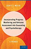 Book Incorporating Progress Monitoring and Outcome Assessment into Counseling and Psychotherapy: A Primer free