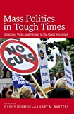 Book Mass Politics in Tough Times: Opinions, Votes, and Protest in the Great Recession free