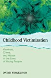 Book Childhood Victimization: Violence, Crime, And Abuse In The Lives Of Young People (Interpersonal Violence) free