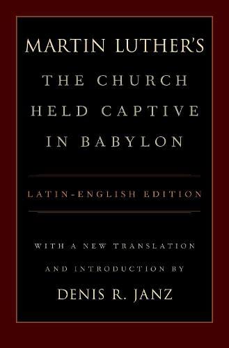 Book Luther's The Church Held Captive in Babylon: Latin-English Edition, with a New Translation and Introduction free