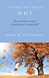 Book Living Without Why: Meister Eckhart's Critique of the Medieval Concept of Will free