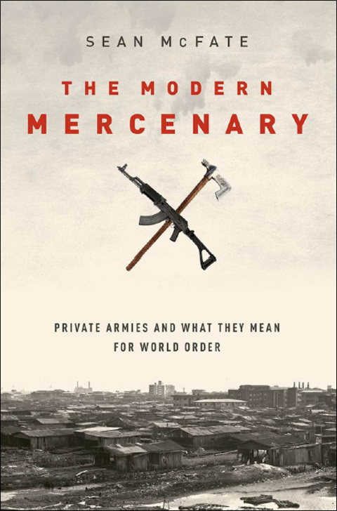 Book The Modern Mercenary: Private Armies and What They Mean for World Order free