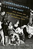 Book Choreographing Copyright: Race, Gender, and Intellectual Property Rights in American Dance free
