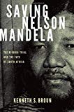 Book Saving Nelson Mandela: The Rivonia Trial and the Fate of South Africa (Pivotal Moments in World History) free