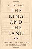 Book The King and the Land: A Geography of Royal Power in the Biblical World free