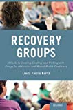 Book Recovery Groups: A Guide to Creating, Leading, and Working With Groups For Addictions and Mental Health Conditions free
