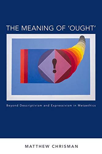 Book The Meaning of 'Ought': Beyond Descriptivism and Expressivism in Metaethics (Oxford Moral Theory) free