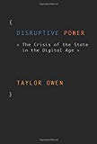 Book Disruptive Power: The Crisis of the State in the Digital Age (Oxford Studies in Digital Politics) free