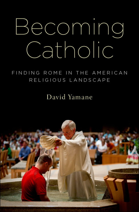 Book Becoming Catholic: Finding Rome in the American Religious Landscape free