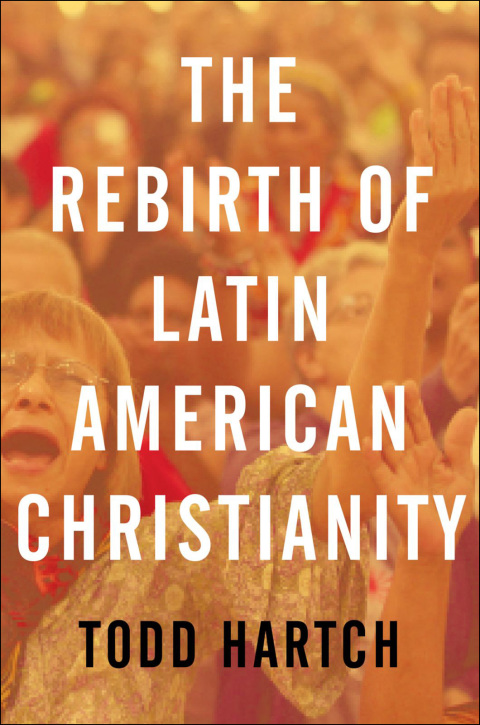 Book The Rebirth of Latin American Christianity (Oxford Studies in World Christianity) free