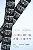 Book Sounding American: Hollywood, Opera, and Jazz (Oxford Music / Media) free