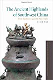 Book The Ancient Highlands of Southwest China: From the Bronze Age to the Han Empire (Oxford Studies in the Archaeology of Ancient States) free