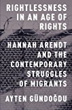 Book Rightlessness in an Age of Rights: Hannah Arendt And The Contemporary Struggles Of Migrants free