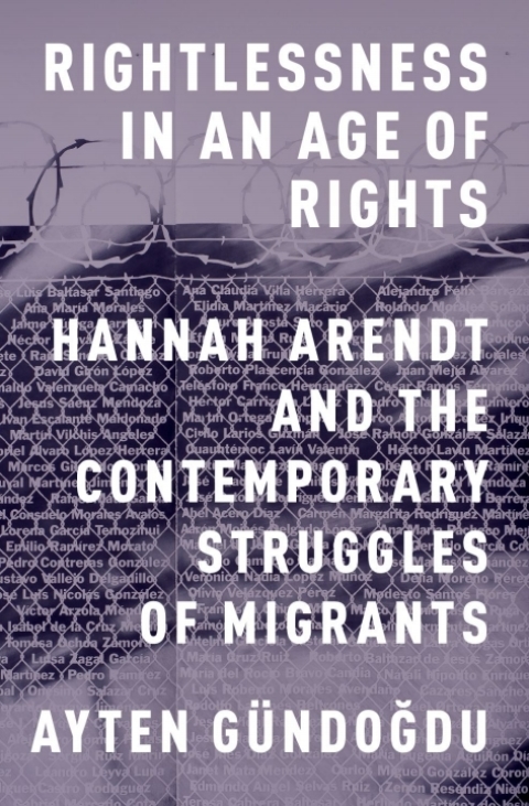 Book Rightlessness in an Age of Rights: Hannah Arendt and the Contemporary Struggles of Migrants free