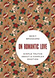 Book On Romantic Love: Simple Truths about a Complex Emotion (Philosophy in Action) free