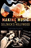 Book Making Music in Selznick's Hollywood (Oxford Music/Media Series) free