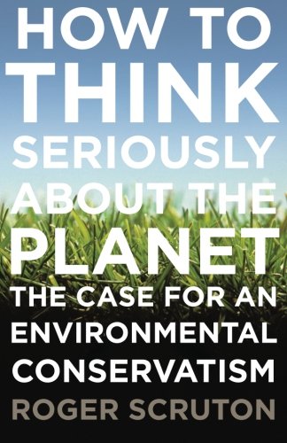 Book How to Think Seriously About the Planet: The Case For An Environmental Conservatism free