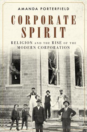 Book Corporate Spirit: Religion and the Rise of the Modern Corporation free