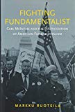 Book Fighting Fundamentalist: Carl McIntire and the Politicization of American Fundamentalism free Book Fighting Fundamentalist: Carl McIntire and the Politicization of American Fundamentalism free
