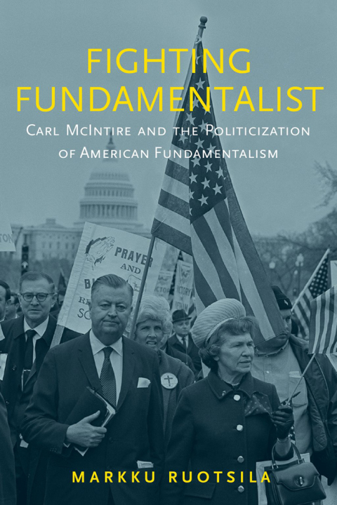 Book Fighting Fundamentalist: Carl McIntire and the Politicization of American Fundamentalism free