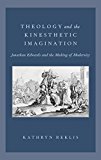 Book Theology and the Kinesthetic Imagination: Jonathan Edwards and the Making of Modernity free