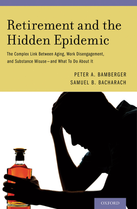 Book Retirement and the Hidden Epidemic: The Complex Link Between Aging, Work Disengagement, and Substance Misuse -- and What To Do About It free