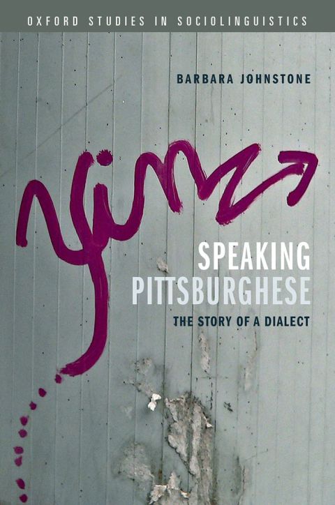 Book Speaking Pittsburghese: The Story of a Dialect (Oxford Studies in Sociolinguistics) free