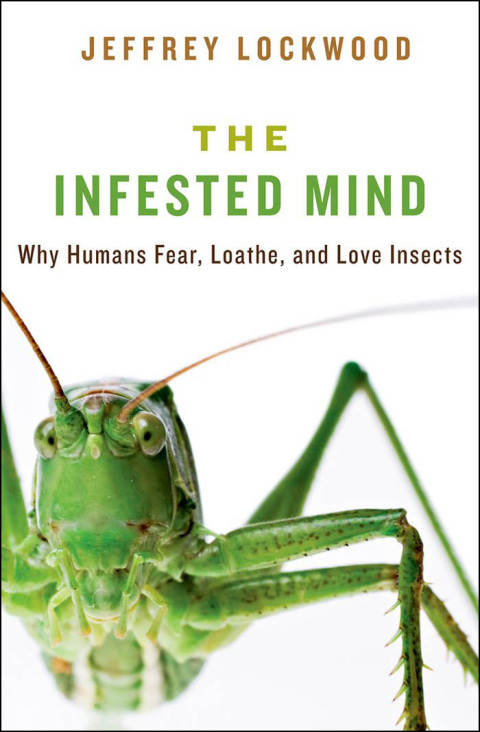 Book The Infested Mind: Why Humans Fear, Loathe, and Love Insects free