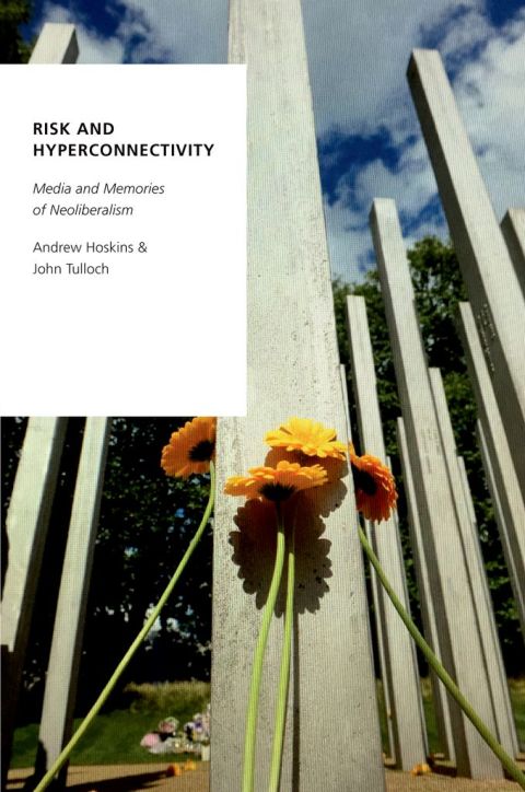 Book Risk and Hyperconnectivity: Media and Memories of Neoliberalism (Oxford Studies in Digital Politics) free