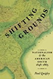 Book Shifting Grounds: Nationalism and the American South, 1848-1865 free