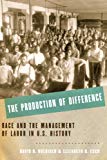 Book The Production of Difference: Race and the Management of Labor in U.S. History free