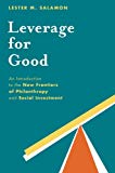 Book Leverage for Good: An Introduction to the New Frontiers of Philanthropy and Social Investment free