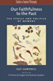 Book Our Faithfulness to the Past: The Ethics And Politics Of Memory (Studies In Feminist Philosophy) free