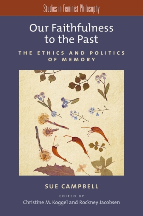 Book Our Faithfulness to the Past: The Ethics and Politics of Memory (Studies in Feminist Philosophy) free