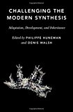 Book Challenging the Modern Synthesis: Adaptation, Development, and Inheritance free