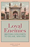 Book Loyal Enemies: British Converts to Islam 1850-1950 free