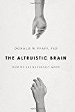 Book The Altruistic Brain: How We Are Naturally Good free