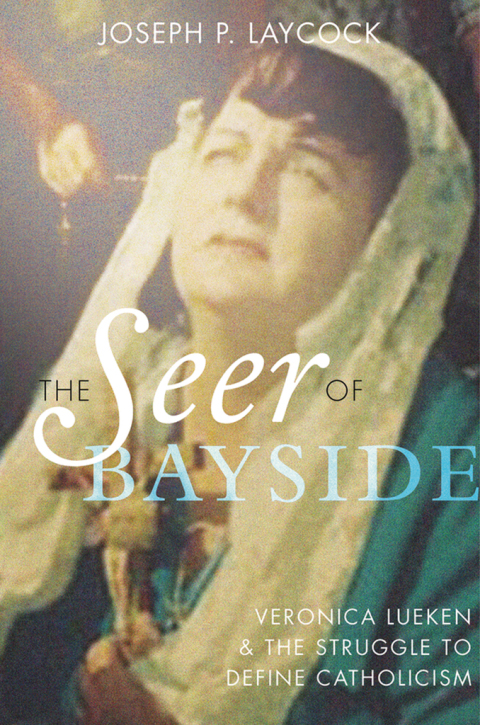 Book The Seer of Bayside: Veronica Lueken and the Struggle to Define Catholicism free