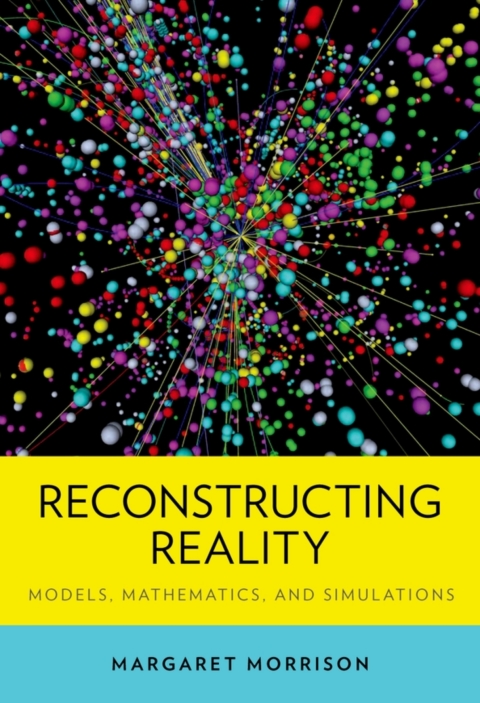 Book Reconstructing Reality: Models, Mathematics, and Simulations (Oxford Studies in Philosophy of Science) free
