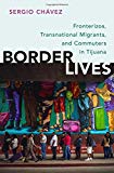 Book Border Lives: Fronterizos, Transnational Migrants, and Commuters in Tijuana free