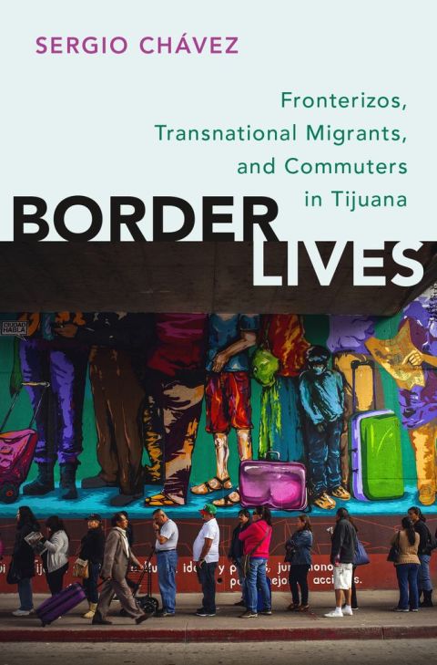 Book Border Lives: Fronterizos, Transnational Migrants, and Commuters in Tijuana free