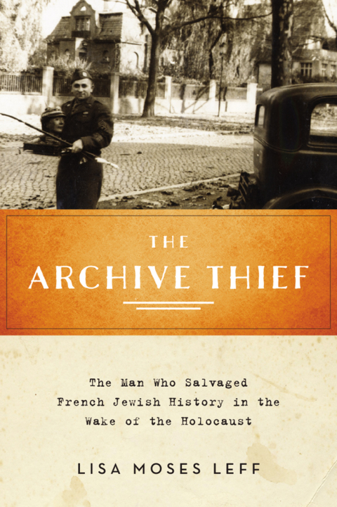 Book The Archive Thief: The Man Who Salvaged French Jewish History in the Wake of the Holocaust (Oxford Series on History and Archives) free