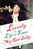 Book Loverly: The Life And Times Of My Fair Lady Format: Paperback free