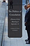 Book The Politics of Consolation: Memory and the Meaning of September 11 free