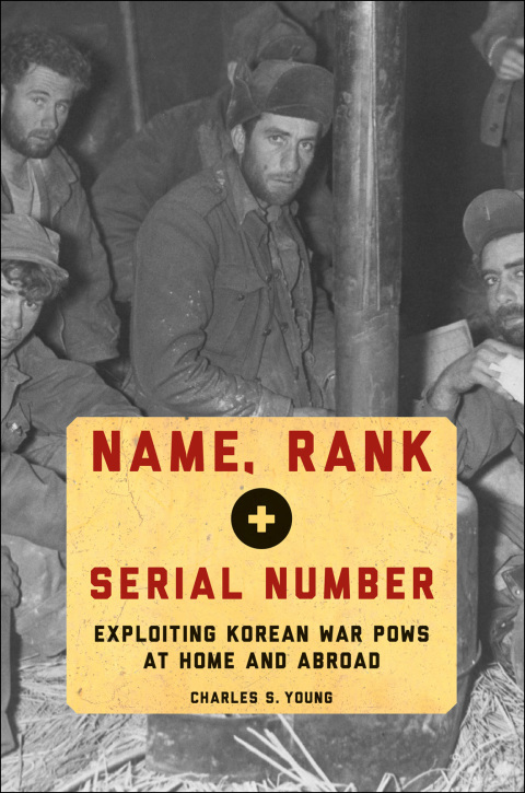Book Name, Rank, and Serial Number: Exploiting Korean War POWs at Home and Abroad free