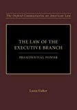 Book The Law of the Executive Branch: Presidential Power (Oxford Commentaries on American Law) free