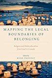 Book Mapping The Legal Boundaries Of Belonging: Religion And Multiculturalism From Israel To Canada (religion And Global Politics) free