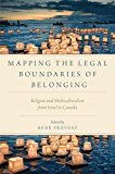 Book Mapping the Legal Boundaries of Belonging: Religion and Multiculturalism from Israel to Canada (Religion and Global Politics) free