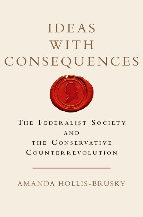 Book Ideas with Consequences: The Federalist Society and the Conservative Counterrevolution (Studies in Postwar American Political Development) free