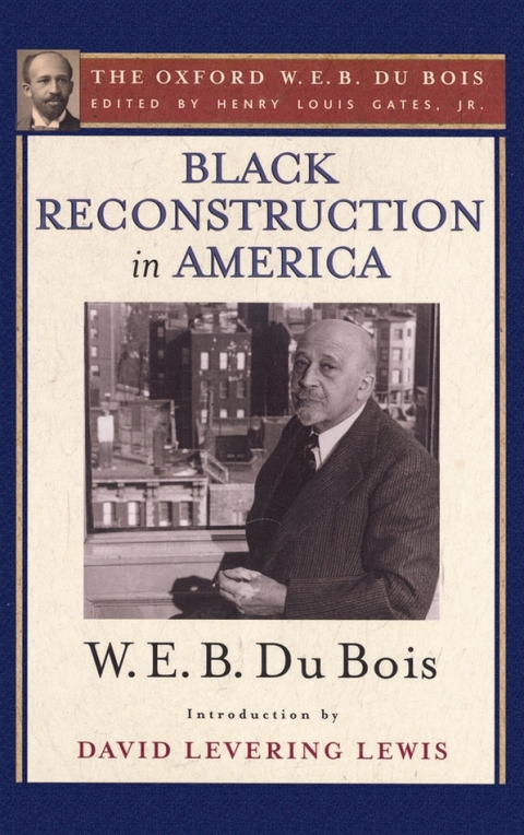 Book Black Reconstruction in America (The Oxford W. E. B. Du Bois): An Essay Toward a History of the Part Which Black Folk Played in the Attempt to Reconstruct Democracy in America, 1860-1880 free